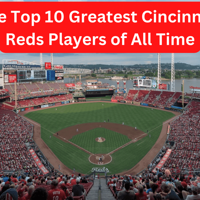 The Top 10 Greatest Cincinnati Reds Players of All Time