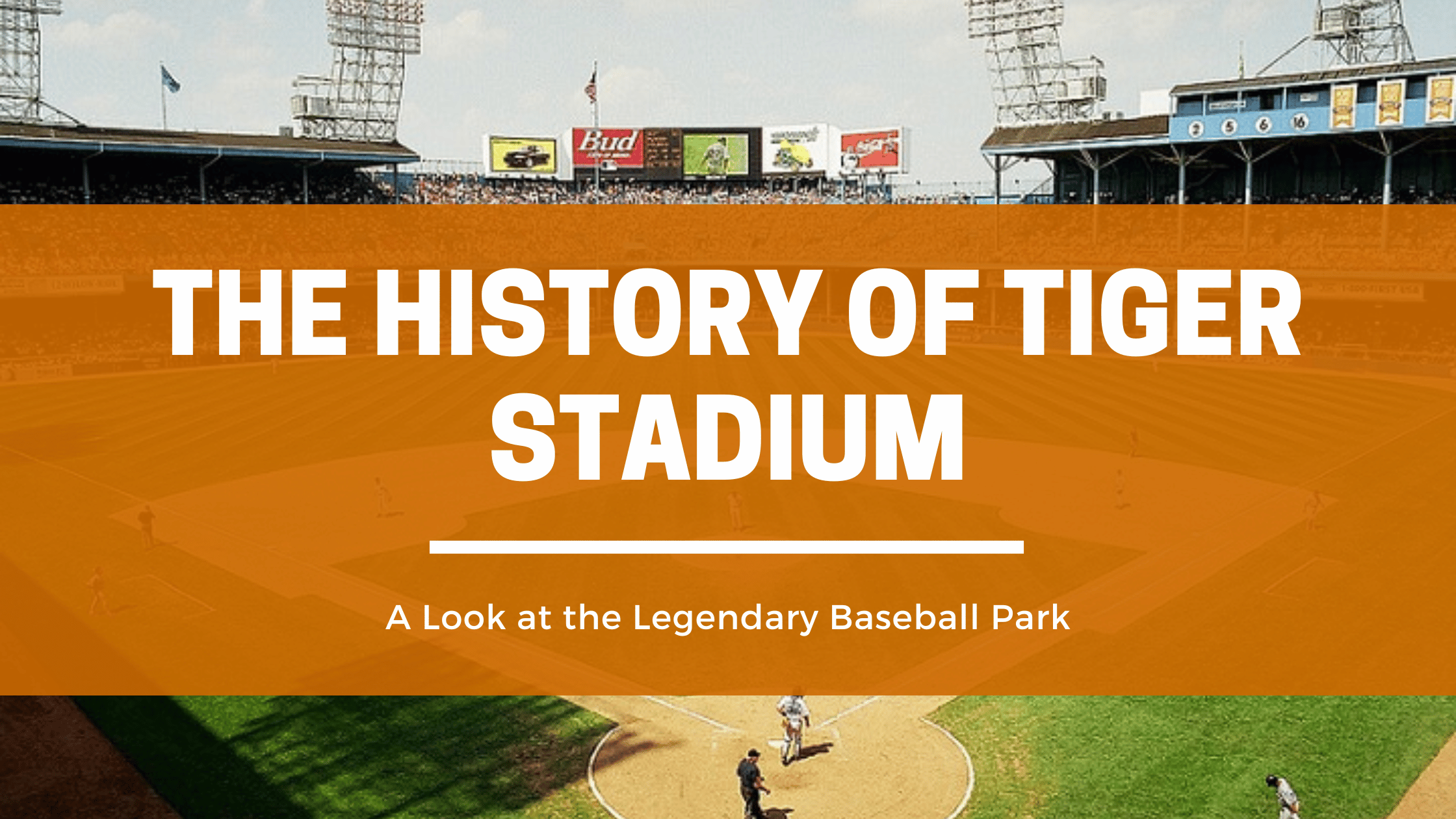 Relive the History of Tiger Stadium - The Iconic Home of the Detroit Tigers