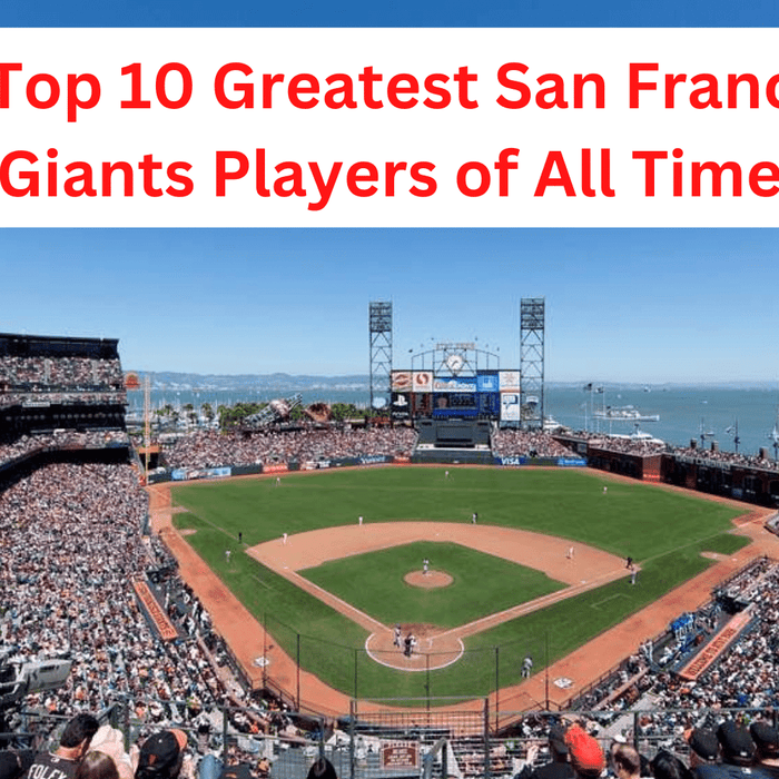 The Top 10 Greatest San Francisco Giants Players of All Time