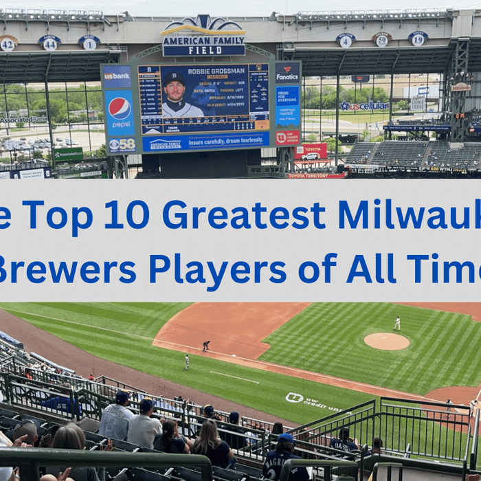 The Top 10 Greatest Milwaukee Brewers Players of All Time