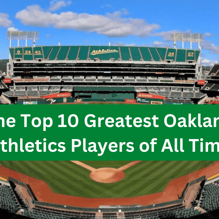 The Top 10 Greatest Oakland Athletics Players of All Time