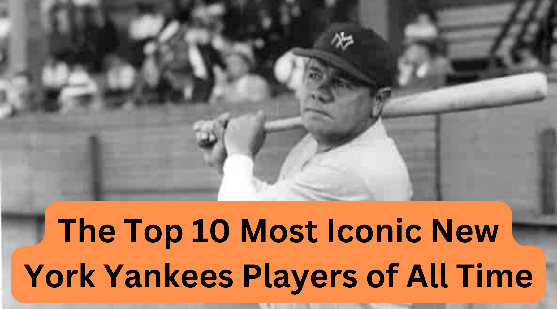 The Top 10 Most Iconic New York Yankees Players of All Time