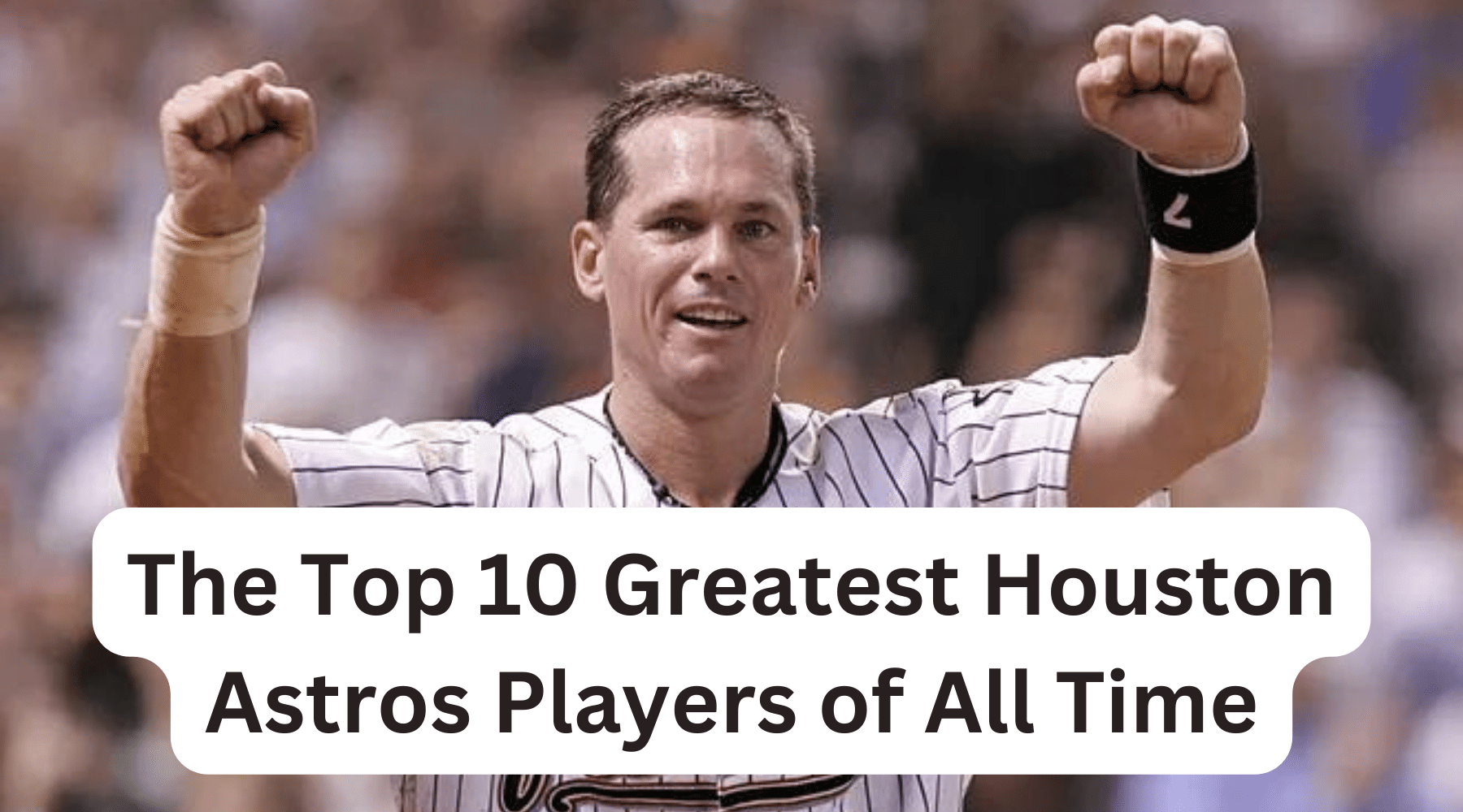 The Top 10 Greatest Houston Astros Players of All Time