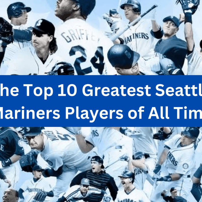The Top 10 Greatest Seattle Mariners Players of All Time